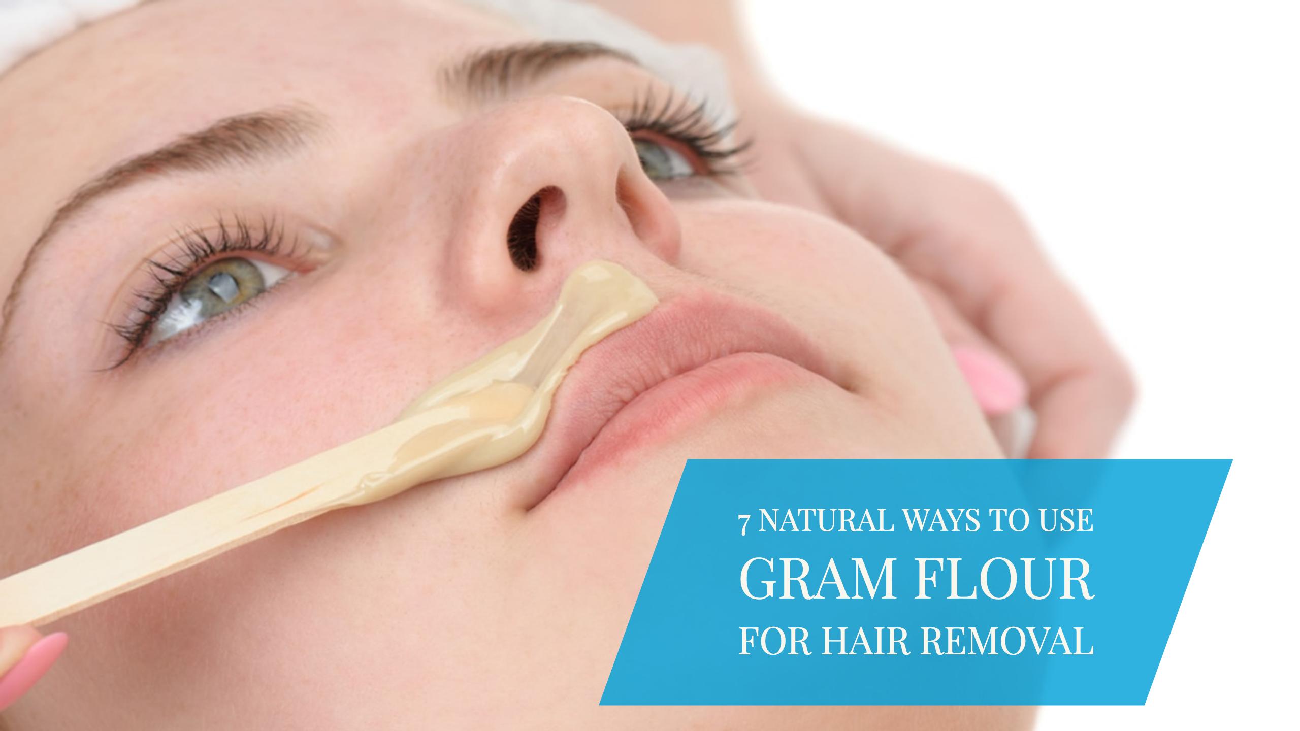 Gram Flour For Unwanted Hair