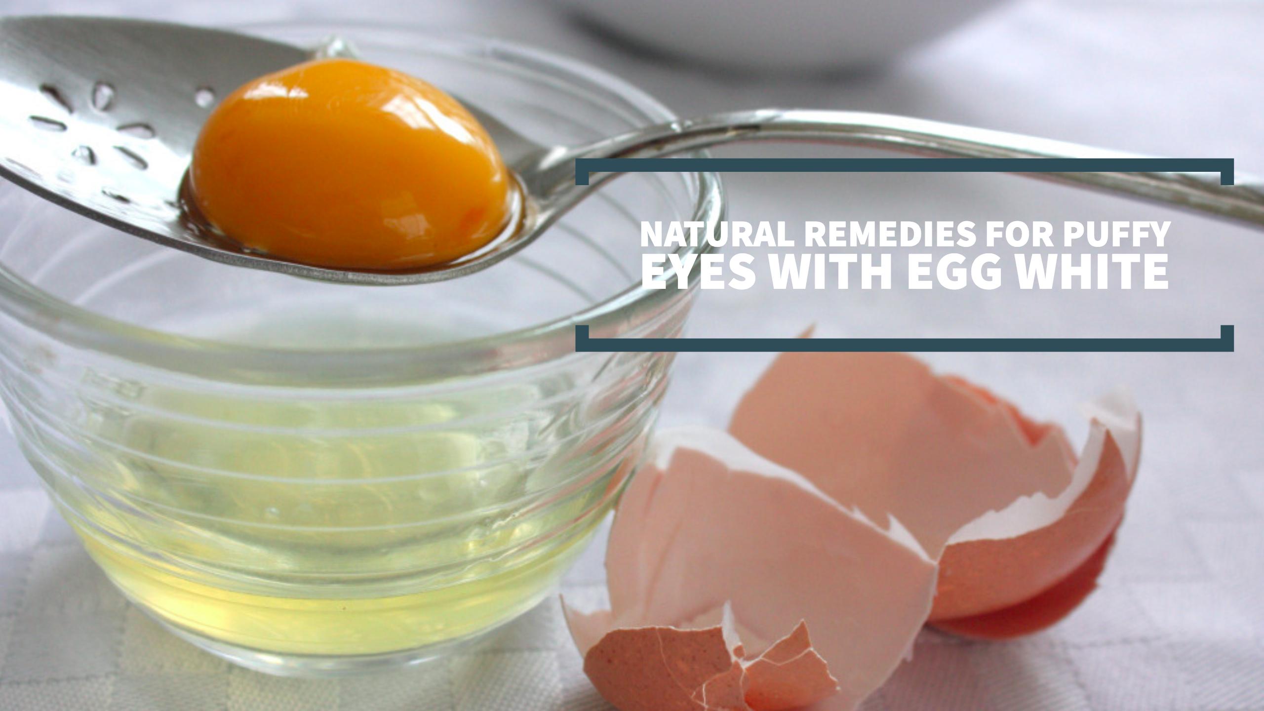 Natural Remedies for Puffy Eyes with Egg White Wellness.guide