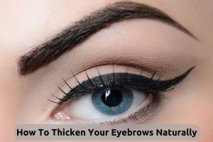 How To Thicken Your Eyebrows Naturally: 16 Effective Remedies