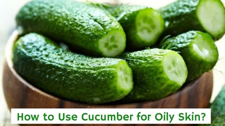 How to Use Cucumber for Oily Skin