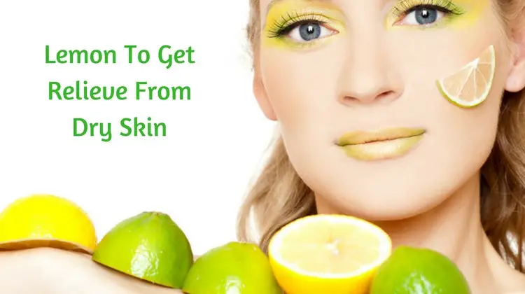 10 Ways To Use Lemon To Get Relieve From Dry Skin