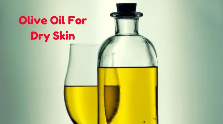 Olive oil for dry skin