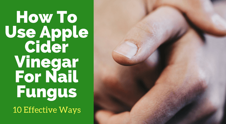 How To Use Apple Cider Vinegar For Nail Fungus