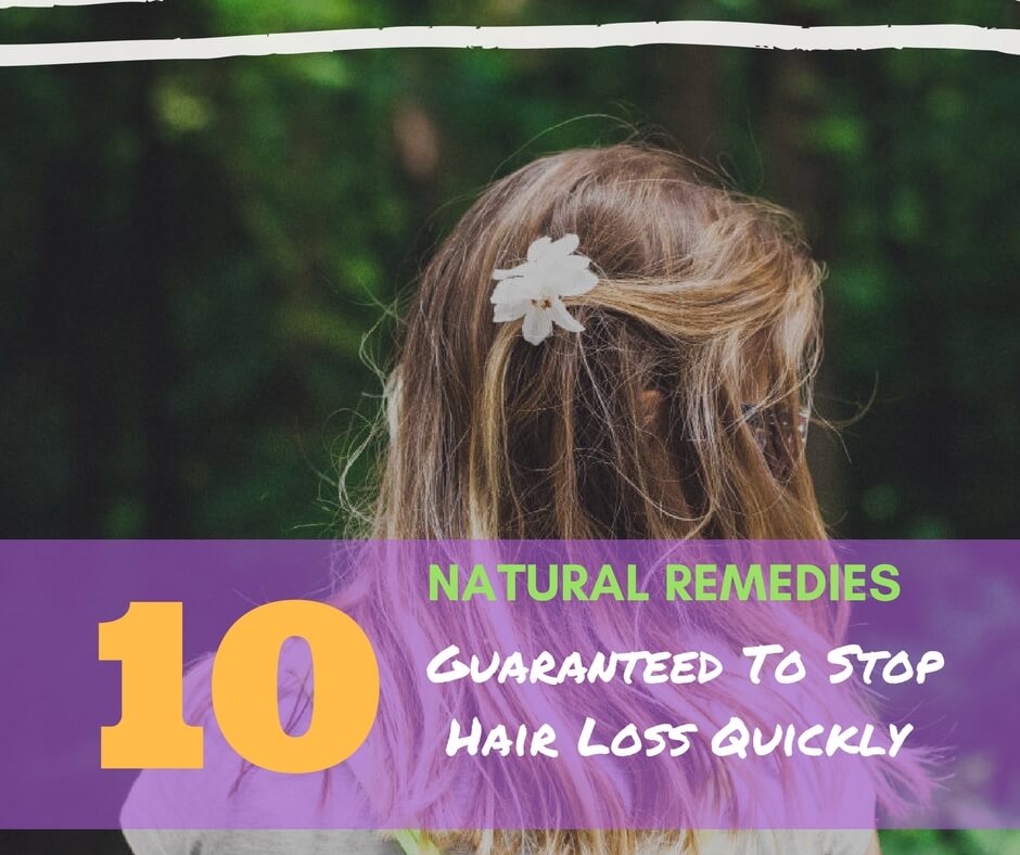 10 Natural Remedies Guaranteed to stop hair loss quickly