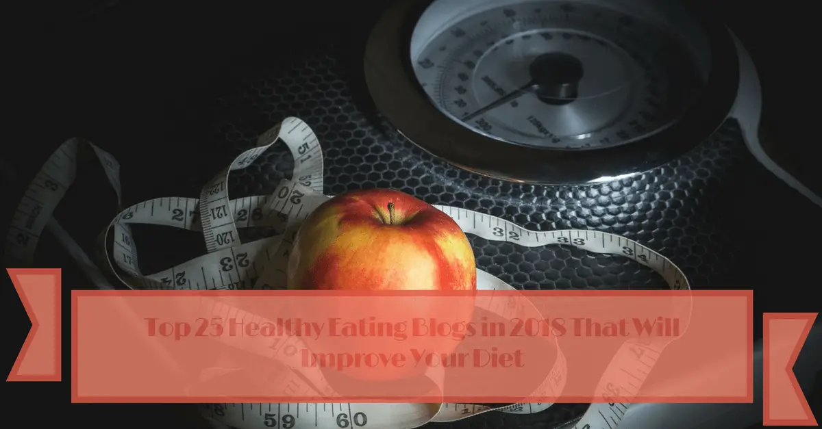 Top 25 Healthy Eating Blogs in 2018 That Will Improve Your Diet